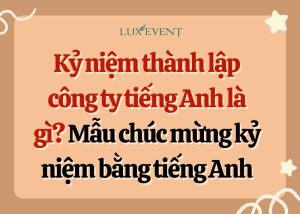 Kỷ niệm thành lập công ty tiếng anh là gì